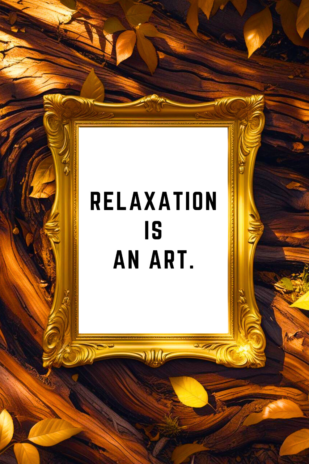 RELAXATION IS AN ART • 8x10 • Downloadable Motivational Quote Poster • Feel Good Wall Decor.png