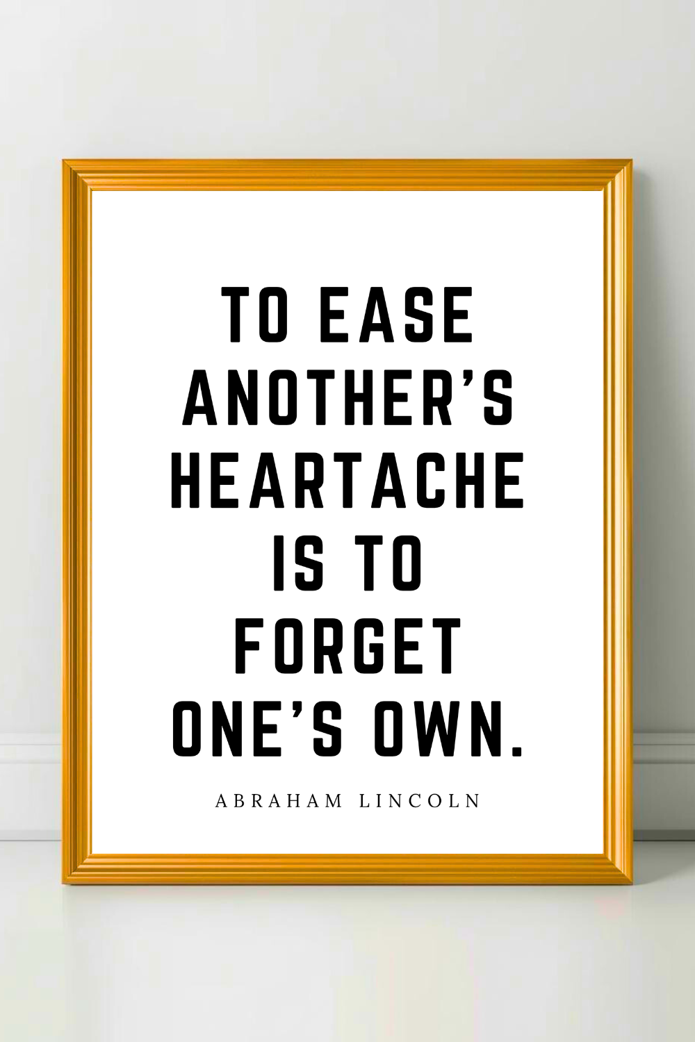 to ease another’s heartache • Top Abraham Lincoln Quotes • Modern Minimalist Printable • Positive Inspirational Quotes.png