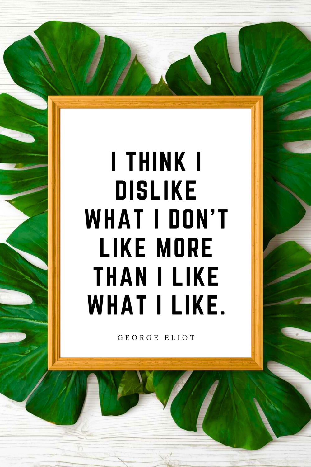I Like What I Like • 8 x 10 • Black and White George Eliot Quote • Print File for Gifts Holidays.png
