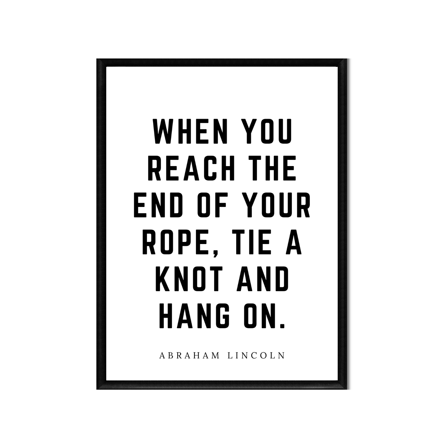 When You Reach the End of Your Rope • Abraham Lincoln Printable Wall Art • Inspirational Quote • Minimalist 8x10 Digital Download • Black and White
