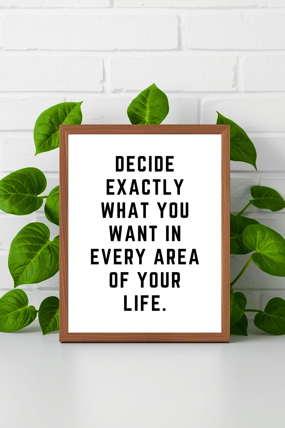 DECIDE EXACTLY WHAT YOU WANT • 8 x 10 • Black and White Best Quotes • Print File for Gifts Home Decor Holidays.png