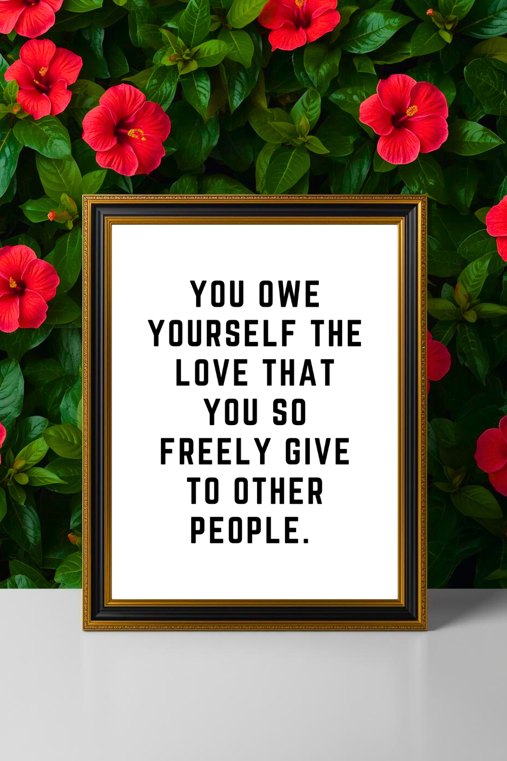 YOU OWE YOURSELF THE LOVE • 8 x 10 Print • Inspirational Black and White Quote Printable File for Gifts Holidays.png