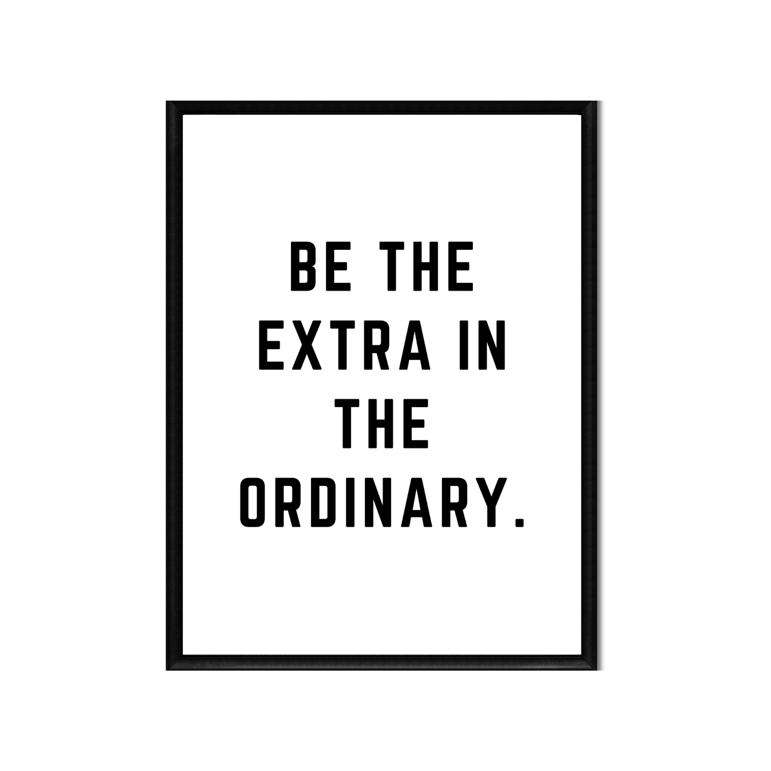 BE THE EXTRA • Printable Quote Downloadable File .png