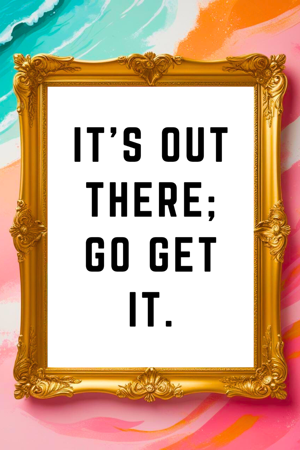 GO GET IT • Printable Feel Good Inspirational Quotes • Art.png