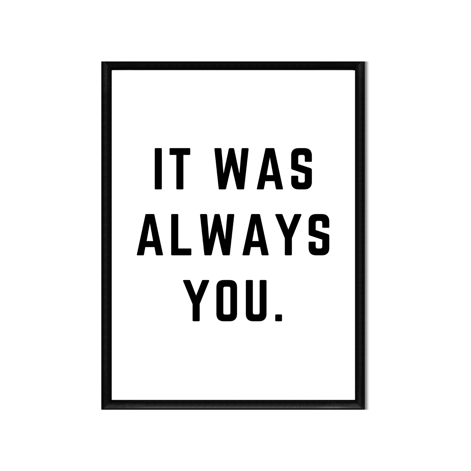 IT WAS ALWAYS YOU • Printable Quote Downloadable File .png