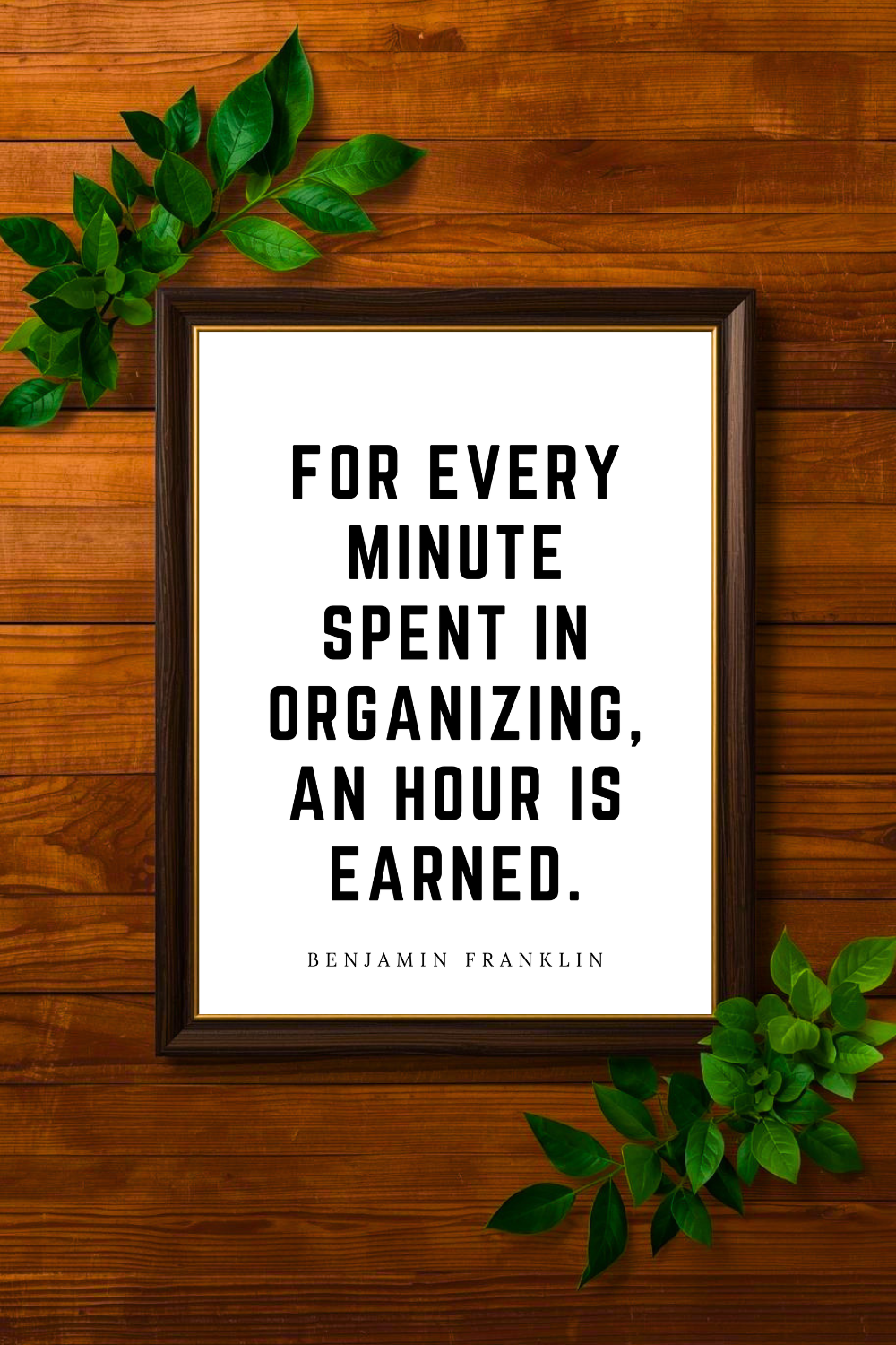 For Every Minute Spent in Organizing • Benjamin Franklin Black and White Printable Positive Inspirational Quotes • 8x10 Printable Saying.png