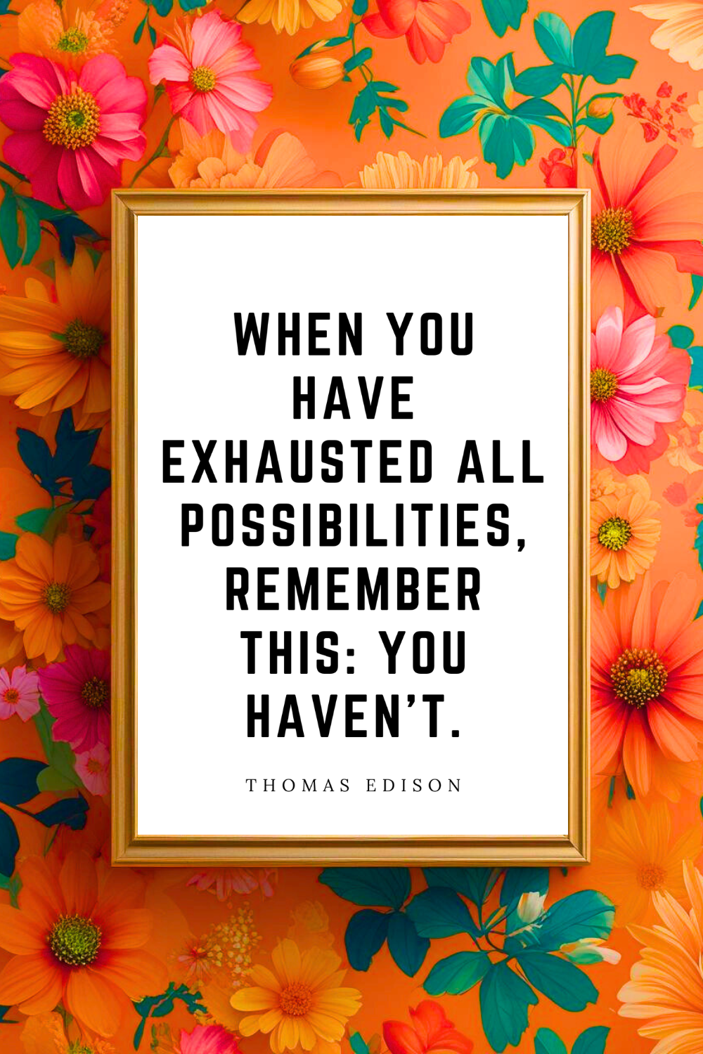 WHEN YOU HAVE EXHAUSTED ALL POSSIBILITIES • Uplifting Positive Quotes to Print On Demand • Instant Download Wall Art.png