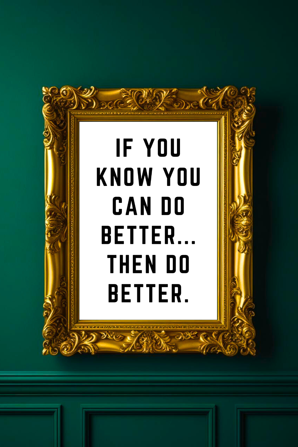 IF YOU KNOW YOU CAN DO BETTER • Top Quotes Home Decor • Black and White Printable Wall Art.png