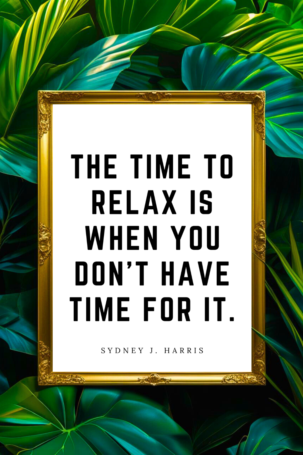 THE TIME TO RELAX • 8 x 10 • Feel Good Inspirational Black and White Quote Printable File.png