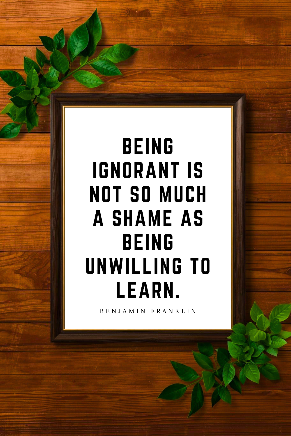 Being Unwilling to Learn • Benjamin Franklin Black and White Printable Positive Inspirational Quotes • 8x10 Printable Saying.png