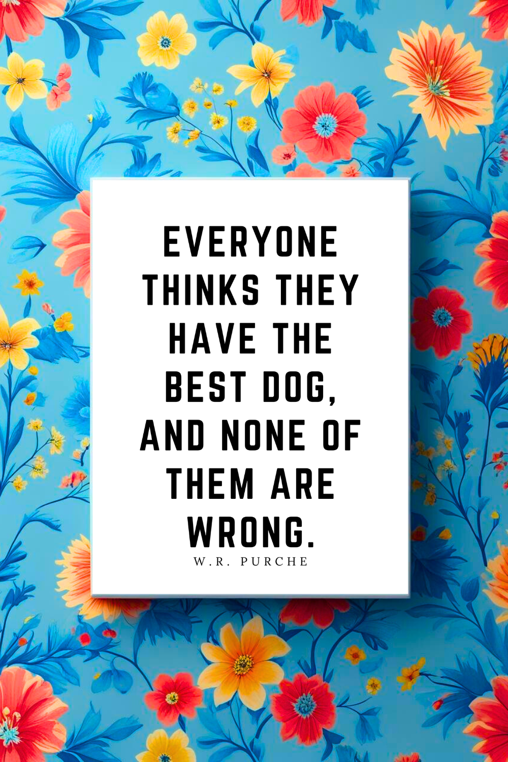 EVERYONE THINKS THEY HAVE THE BEST DOG • Modern Minimalist Printable • Positive Inspirational Quotes.png