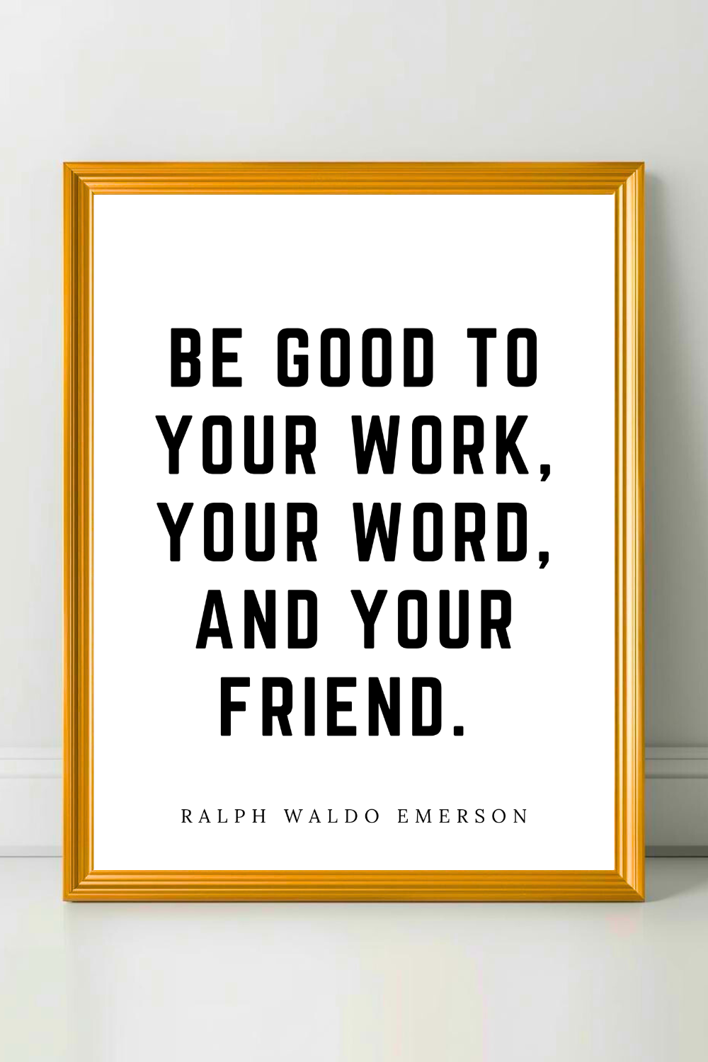 Be Good to Your Work • Top Ralph Waldo Emerson Quotes • Modern Minimalist Printable • Positive Inspirational Quotes.png