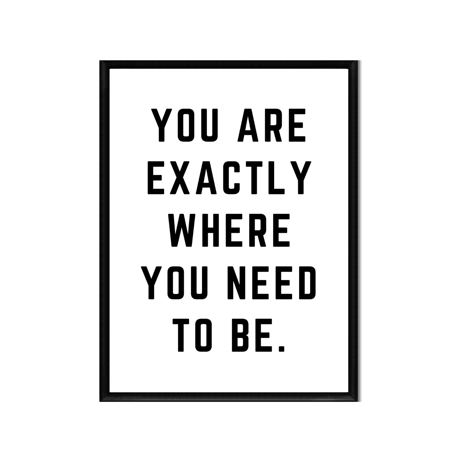 EXACTLY WHERE YOU NEED TO BE • Printable Quote Downloadable File .png