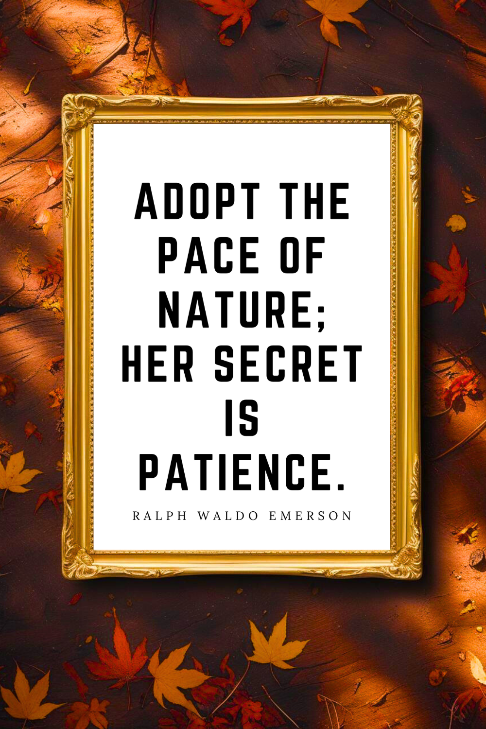 ADOPT THE PACE OF NATURE • 8x10 • Downloadable Motivational Quote Poster • Feel Good Wall Decor.png