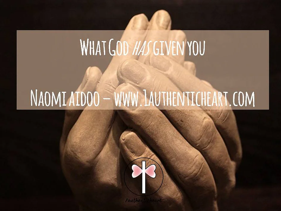 What God has given you
