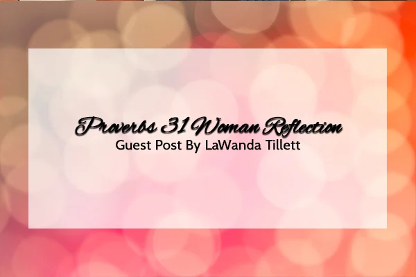 Proverbs 31 Woman Reflection