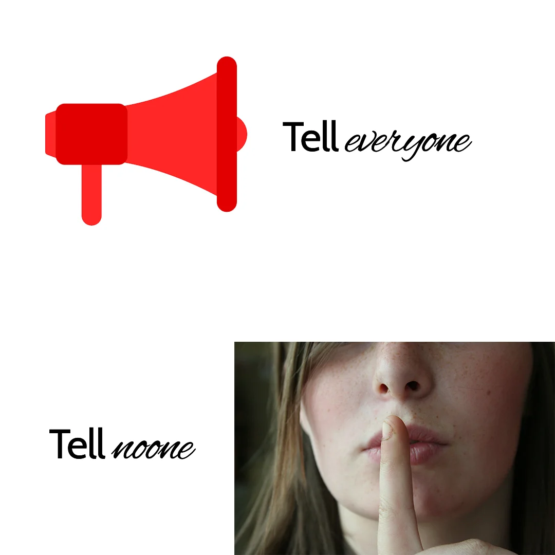 Tell everyone, tell noone