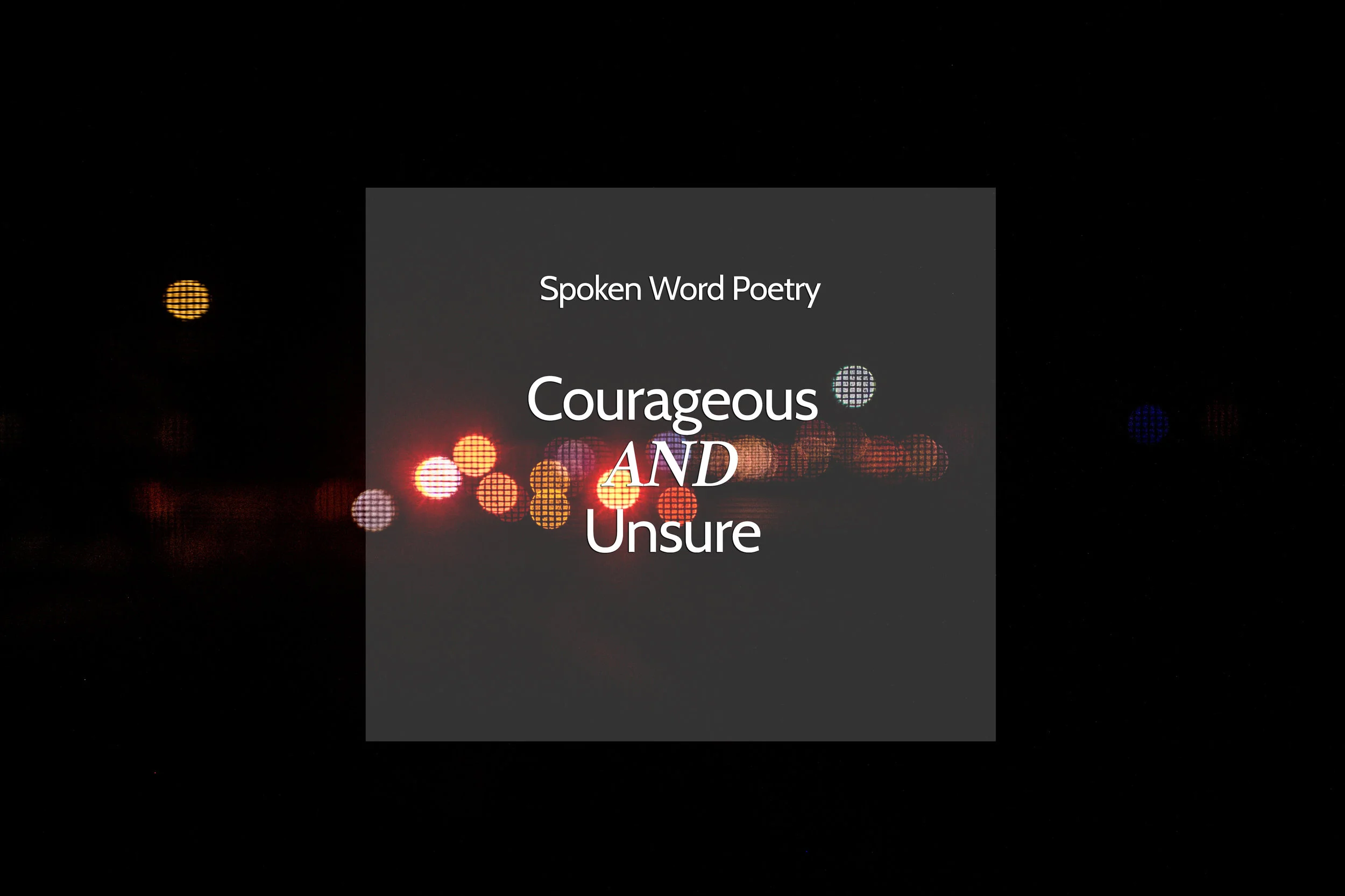 Spoken Word: Courageous AND Unsure - Christian Poetry