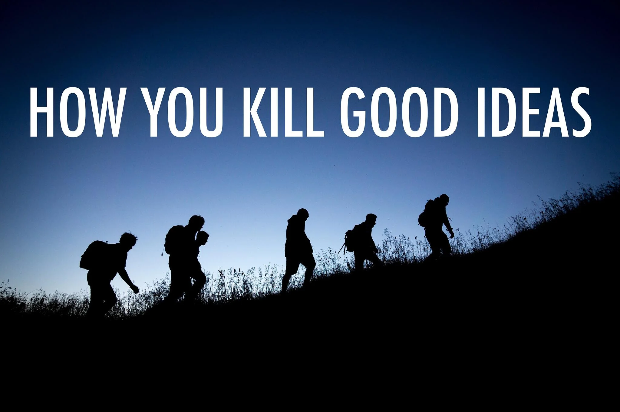 How you kill good ideas...