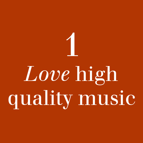 1. Love high quality music