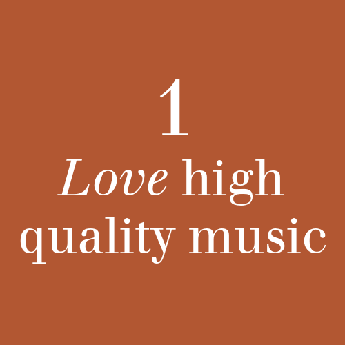 1. Love high quality music