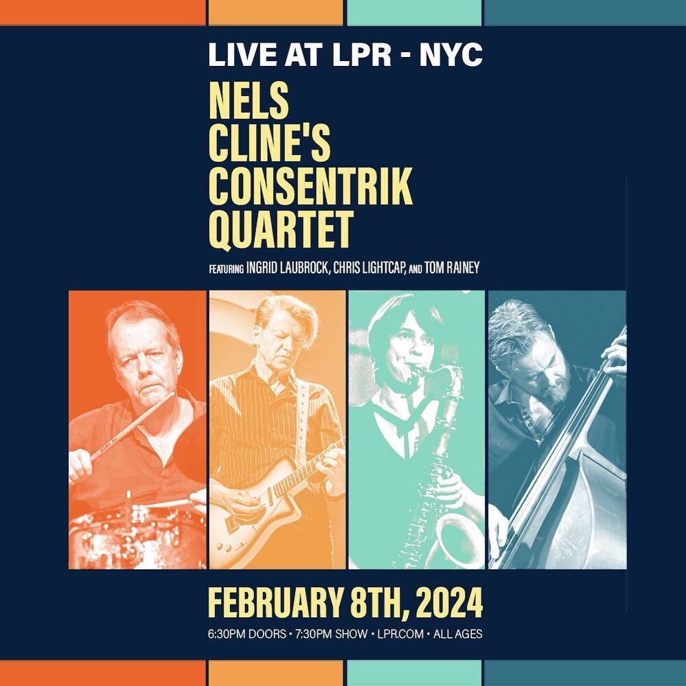 NELS CLINE: CONSENTRIK QUARTET IS RETURNING TO NEW YORK CITY&rsquo;S LE POISSON ROUGE ON&nbsp;FEBRUARY 8th, 2024! That&rsquo;s right - - you read that correctly! Ingrid Laubrock, Tom Rainey, Chris Lightcap &amp; I will be holding forth, playing some 