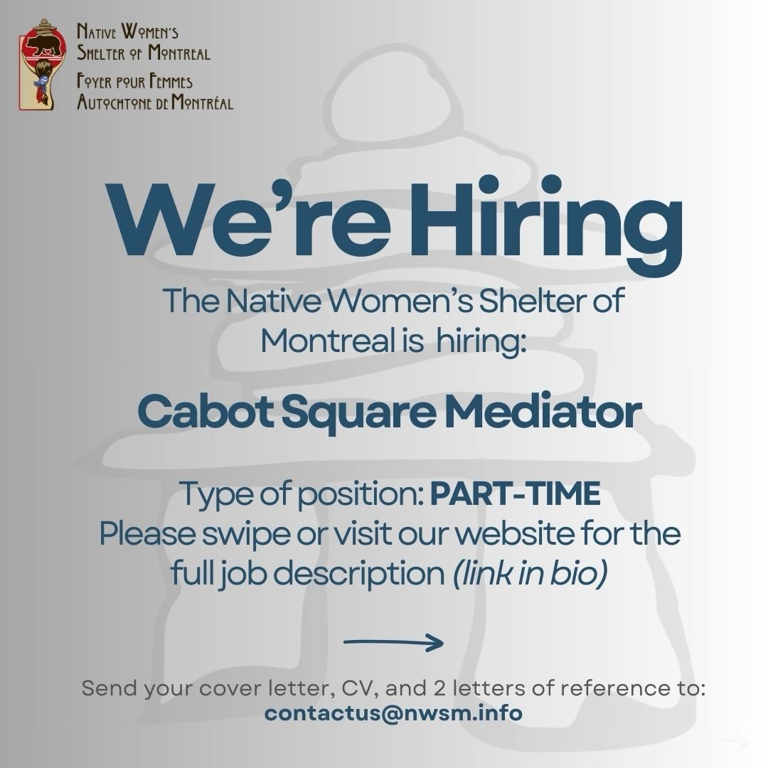 We are #hiring! The Native Women&rsquo;s Shelter of Montreal is in need of a part time Mediator (Cabot Square). Please see post for job description and application details. To apply, please send your CV, cover letter, and 2 letters of reference to co
