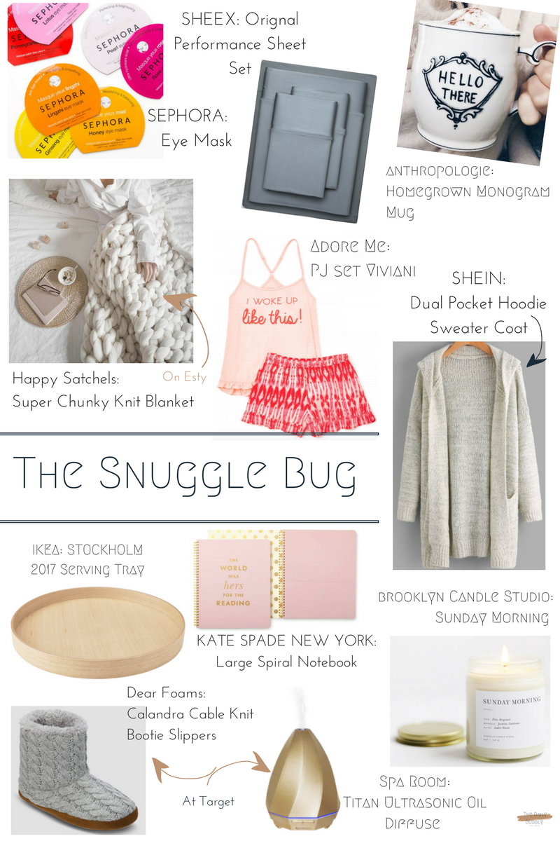 Soft Sheets: SHEEX® Oringal Performance Sheet Set $159.00 Coffee Cup: Anthropologie Homegrown Monogram Mug $8.00 Oversized Sweater: SHEIN Dual Pocket Hoodie Sweater Coat $32.00 Candles: Brooklyn Candle Studio Sunday Morning Minimalist Candle $ 24.00 Slippers: Dearfoams® Calandra Cable Knit Bootie Slippers $19.99 Blanket: Happy Satchels Super Chunky Knit Blanket $249.95 Diffuser: Titan Ultrasonic Oil Diffuser - SpaRoom® $39.99 Journal: KATE SPADE NEW YORK Large Spiral Notebook $18.00 Under Eye Masks: SEPHORA COLLECTION Eye Mask $5.00 Serving Tray: IKEA STOCKHOLM 2017 $34.99 SleepWear: ADORE ME PJ set Viviani "I Woke Up Like This" $49.95