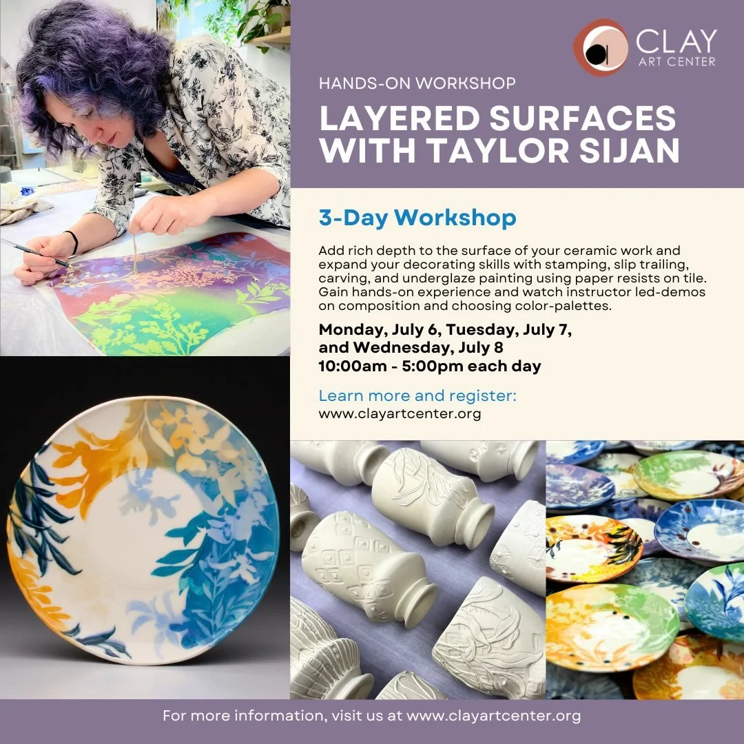 Just Announced! Three Day Hands-On LAYERED SURFACES Workshop with Taylor Sijan at Clay Art Center.

Monday July 6, Tuesday, July 7 and Wednesday, July 8
10am - 5pm each day

Learn to add rich depth to the surface of your ceramic work and expand your 