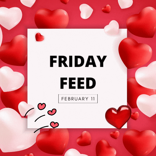 Friday Feed - February 11