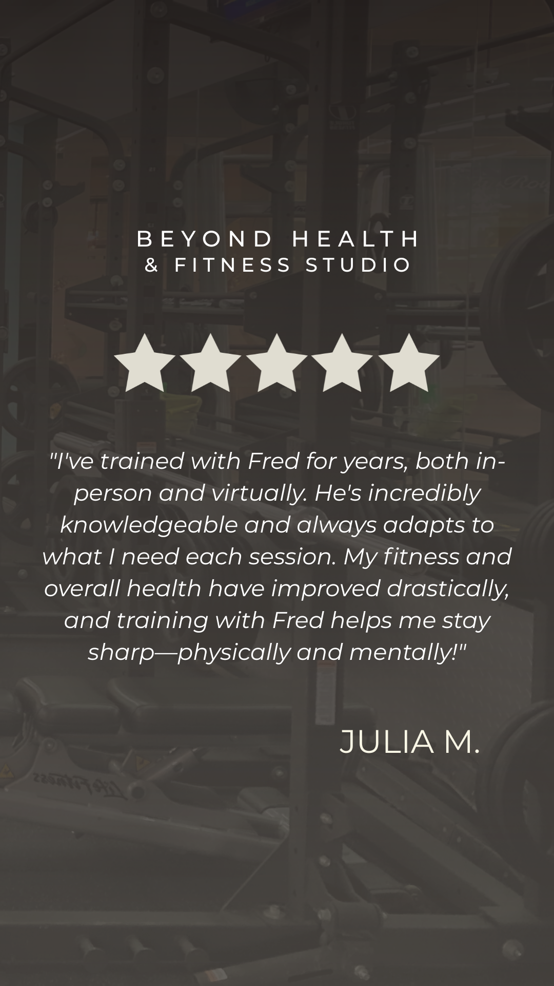 A gym interior with workout equipment and weights, overlaid with a testimonial about the Beyond Health & Fitness Studio, rated five stars, and attributed to Julia M.