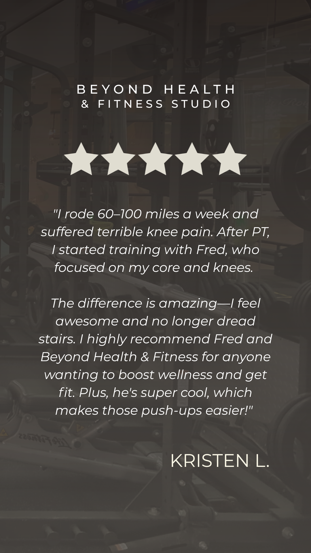 Testimonial graphic for Beyond Health & Fitness Studio with five-star rating and quote from Kristen L. about her knee pain relief after training with Fred.