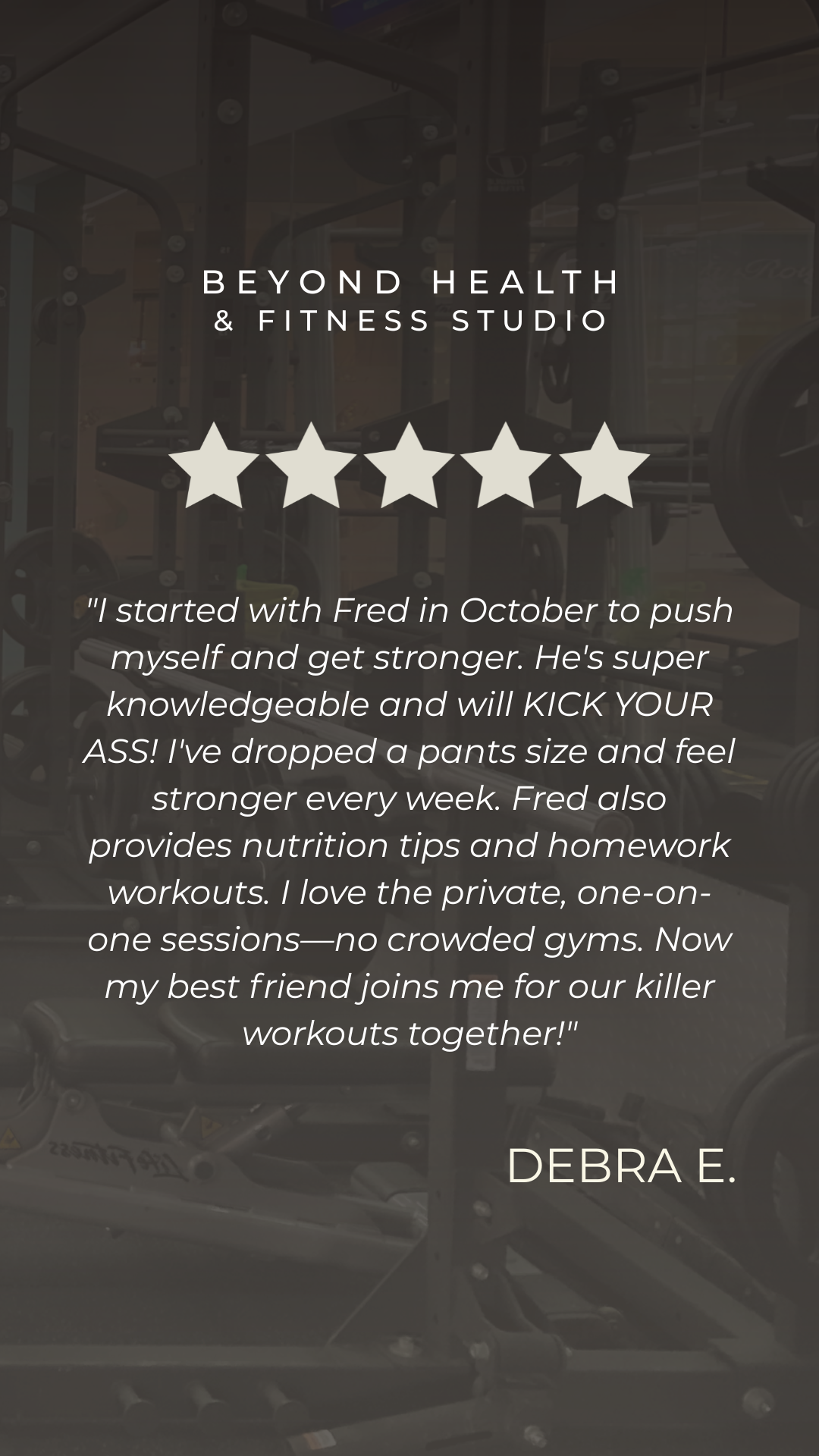 Testimonial text over a background of gym equipment, promoting Beyond Health & Fitness Studio, with a 5-star rating and a review from Debra E.