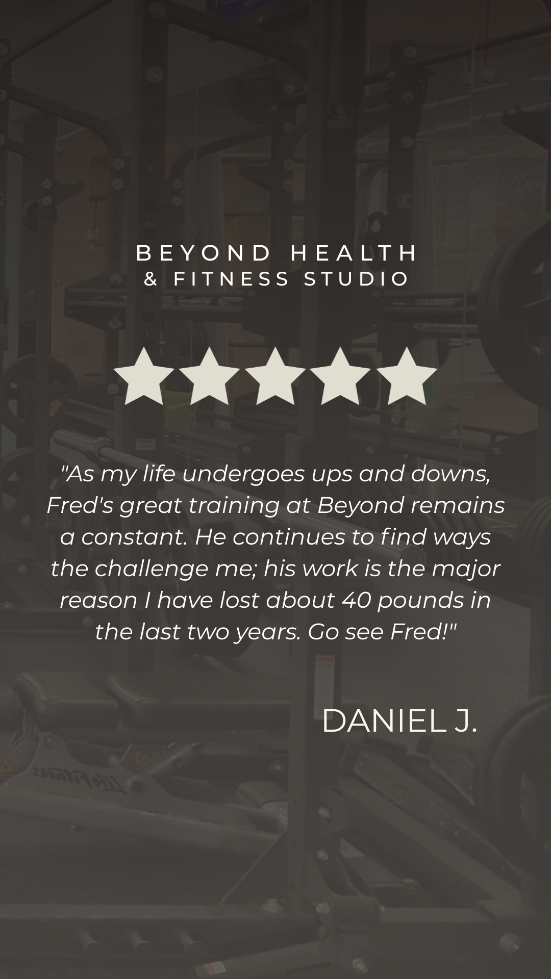 A testimonial poster for Beyond Health & Fitness Studio with a blurred gym background. It features a five-star rating, a quote praising Fred's training, and the name Daniel J.
