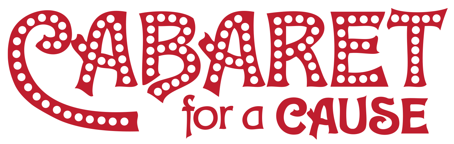 Cabaret for a Cause: Non-profit annual fundraising event for use on all event promotional materials 