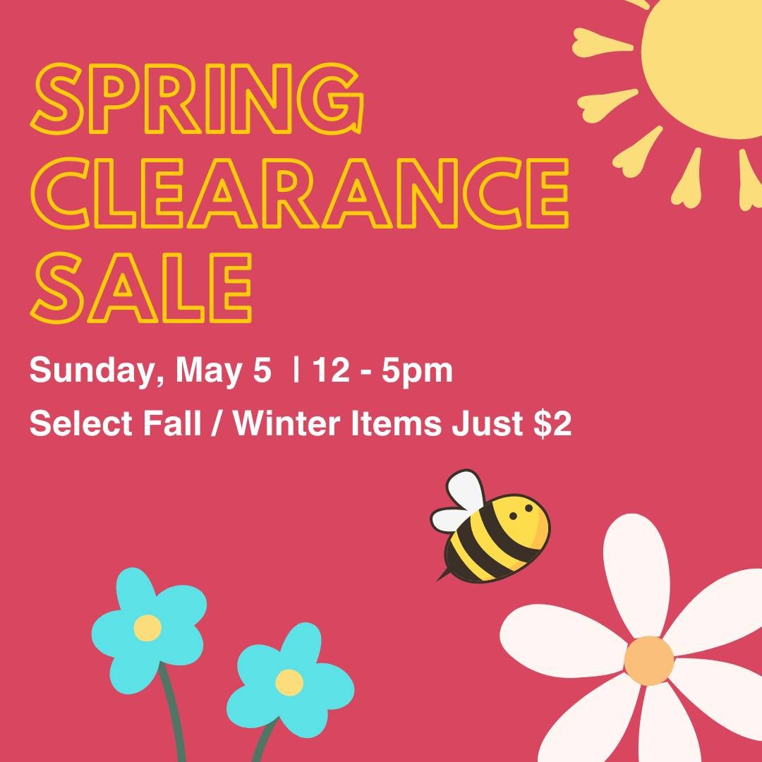 🙌We're dropping the prices on remaining fall and winter items to just $2! 

Join us 12-5pm this Sunday,  May 5th to take advantage of low prices on cold weather clothing. Shop early for best selection!

Our staff are busy making room for spring and 