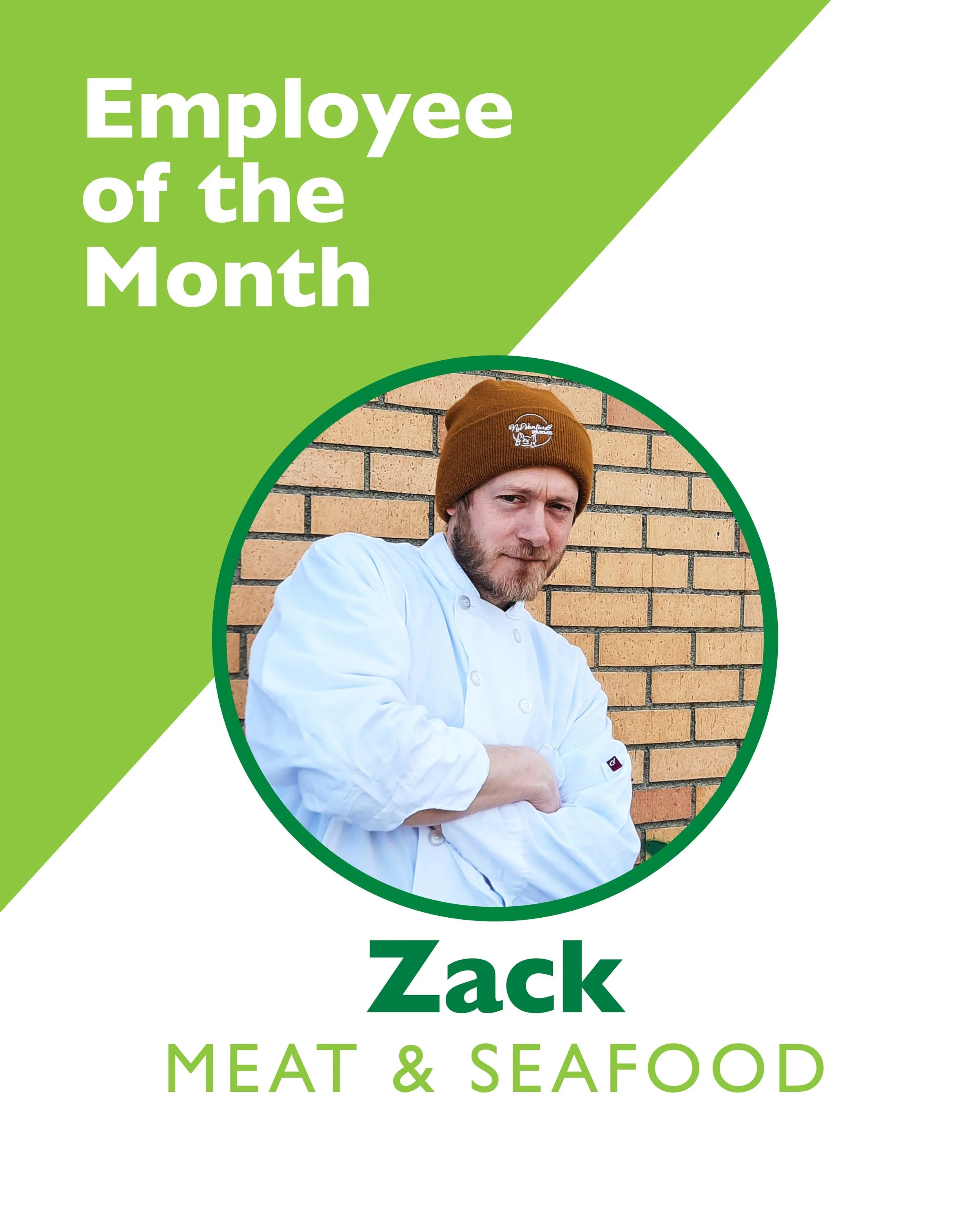 Congratulations to Zack, our Employee of the Month! 🎉⭐🏅
Zack has been a great addition to the meat and seafood crew. He really hit the ground running, never shying away from a task and always willing to learn new things. Perpetually motivated to st