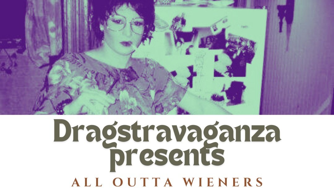   Dragstravaganza: All Outta Wieners   June 22 