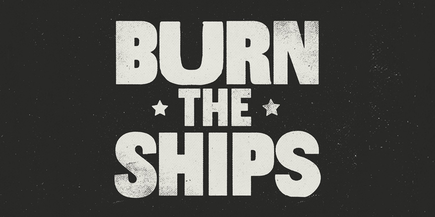 burn the ships.jpeg