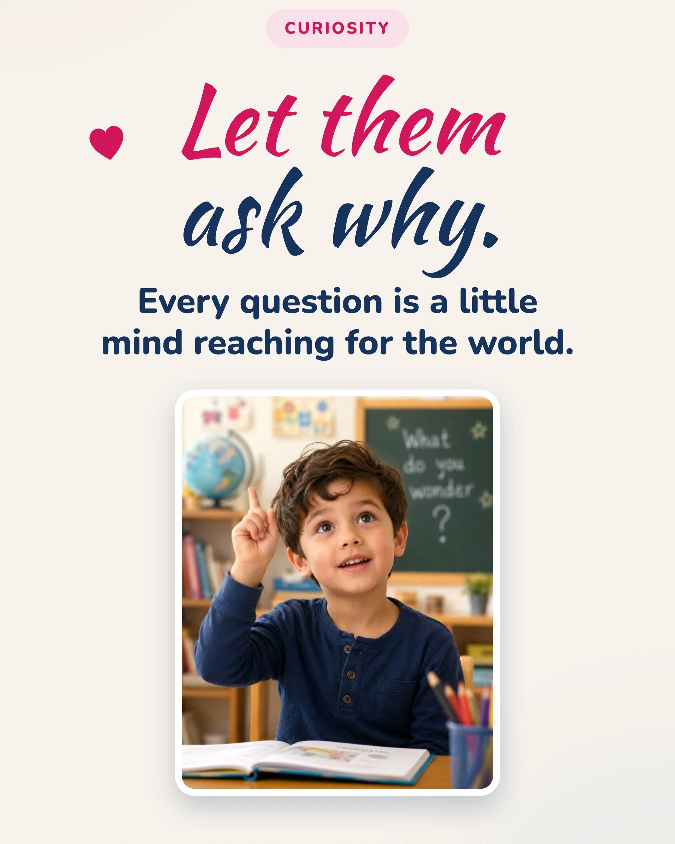 Curiosity is where learning begins.

When children ask why, they are not interrupting &mdash; they are reaching.
Reaching for understanding, for connection, for a bigger world than the one they already know.

Let them ask.
Let them wonder.
Let them g