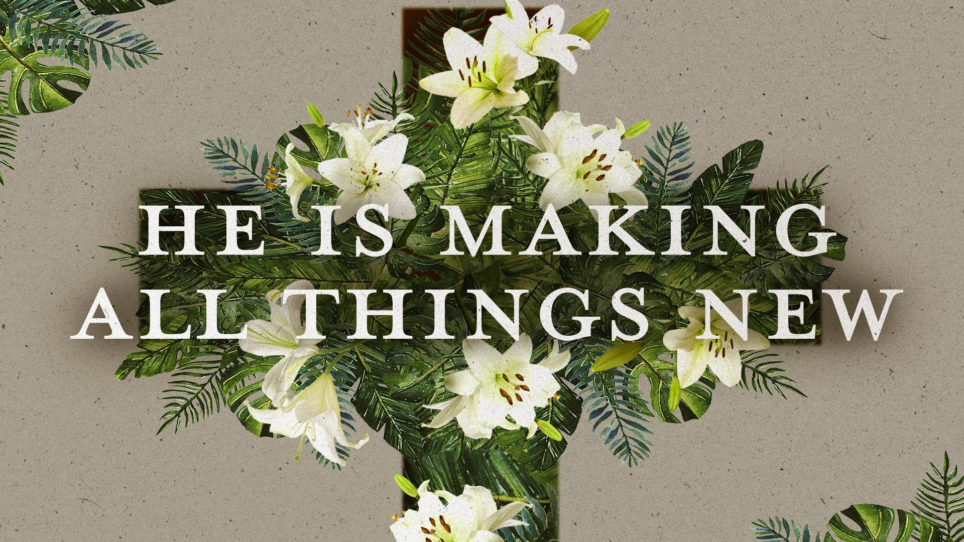 2504 Easter_He is Making All Things New.jpg