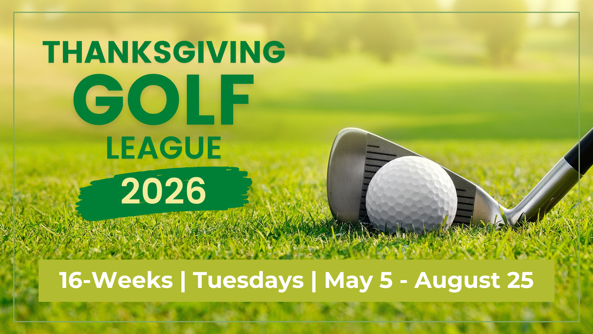 Thanksgiving Golf League 16 Weeks | Tuesdays | May 5th - August 25th