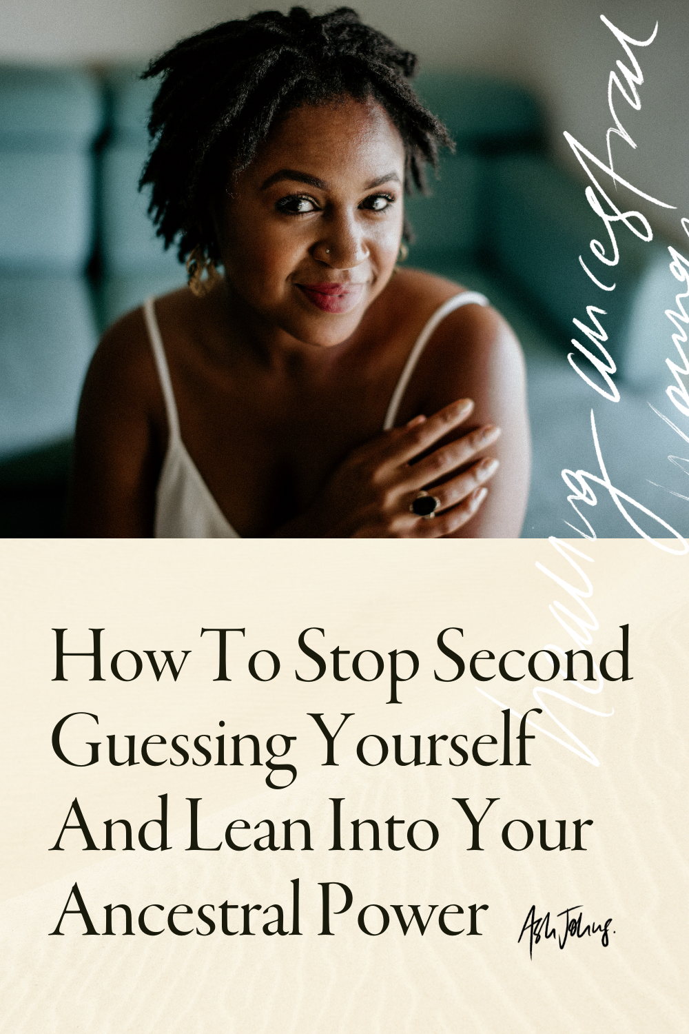 How To Stop SecondGuessing Yourself And Lean Into Your Ancestral Power
