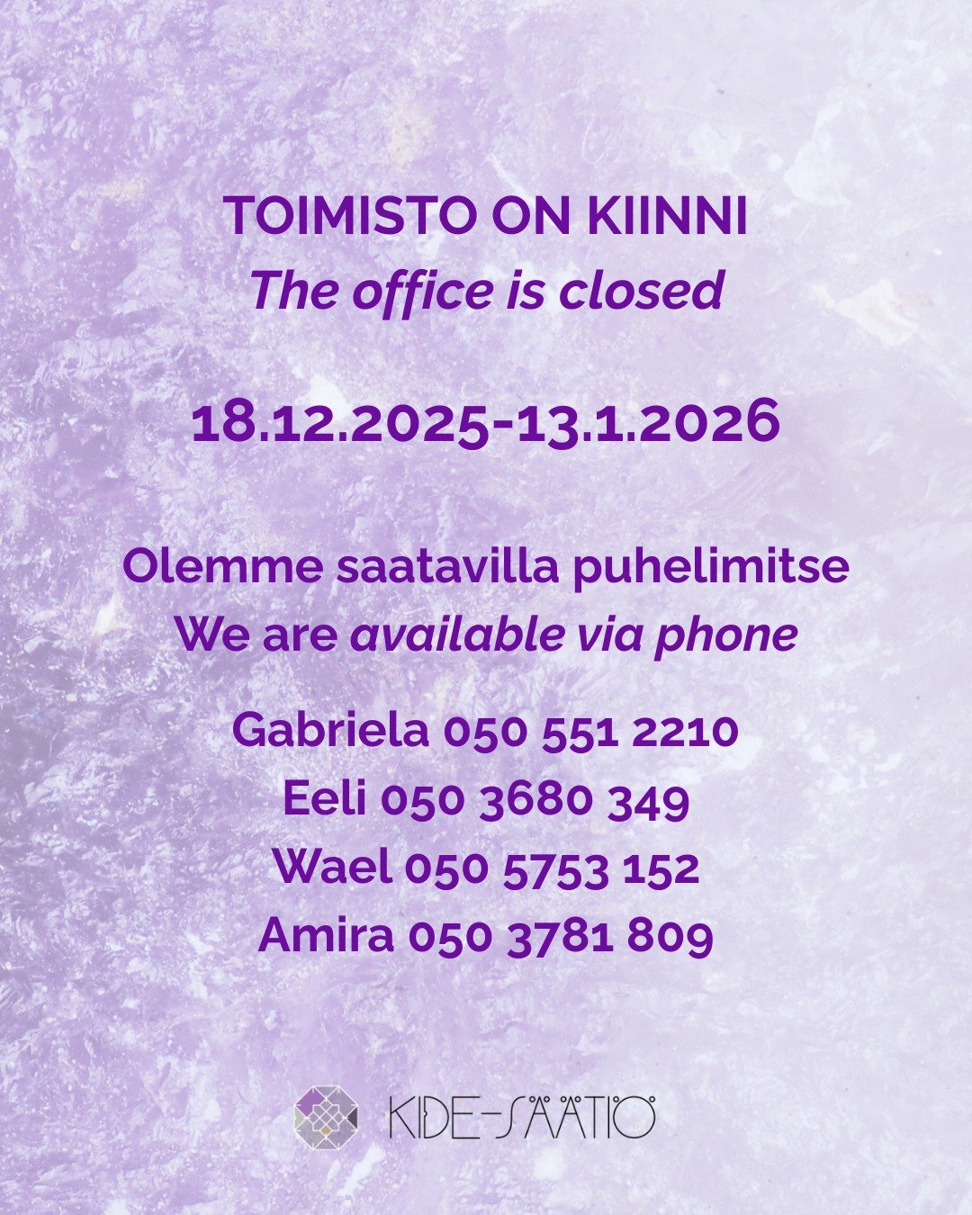 Kide-s&auml;&auml;ti&ouml;n toimisto on kiinni aikav&auml;lill&auml; 18.12.2025-13.1.2026.

Kide-s&auml;&auml;ti&ouml;n ty&ouml;ntekij&auml;t ovat kuitenkin saatavilla puhelimitse arkip&auml;ivin&auml;. Meille voi soittaa, laittaa teksti- tai Whatsap