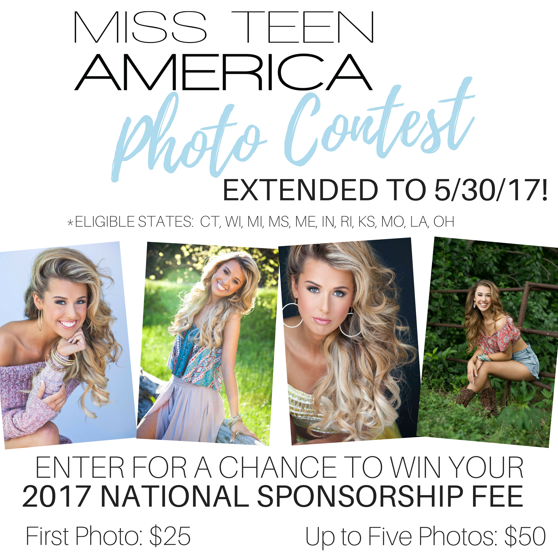 The contest is open to those from the states of Connecticut, Wisconsin, Michigan, Mississippi, Louisiana, Maine, Indiana, Rhode Island, Kansas, Ohio & Missouri. If your state is not listed, contact us at info@missteenamerica.com to see if there are openings in your region.