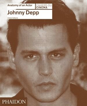 ANATOMY OF AN ACTOR: JOHNNY DEPP  CORINNE VILLAUME / CAHIERS DU CINEMA
