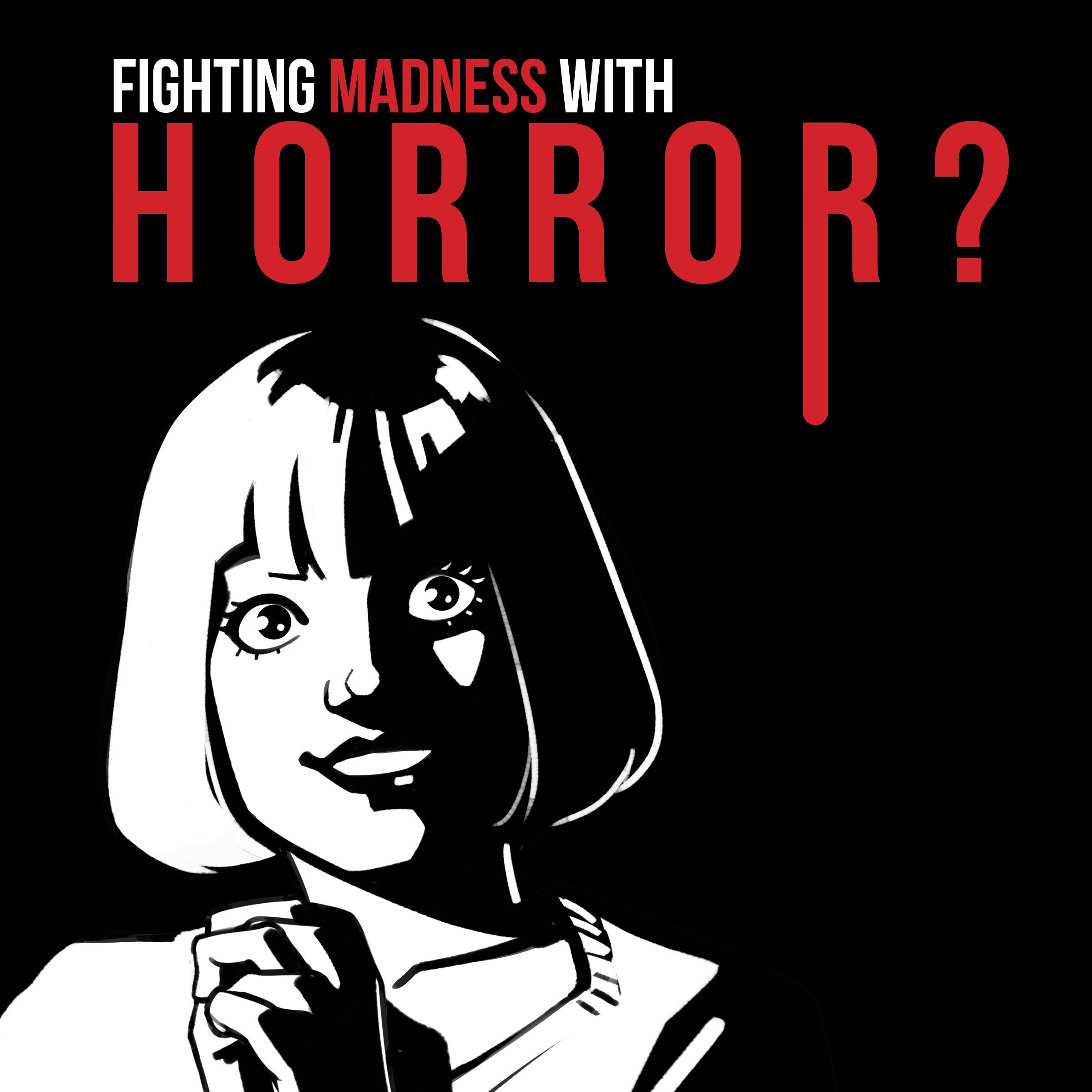 Fighting Madness with Horror?