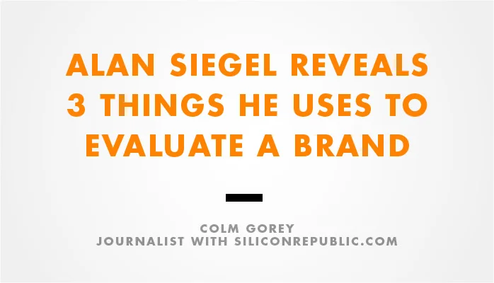 Alan Siegel reveals 3 things he uses to evaluate a brand