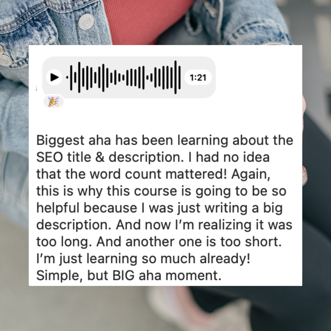Screenshot says: Biggest aha in the program has been learning about SEO titles & descriptions. I had no idea the word count mattered!