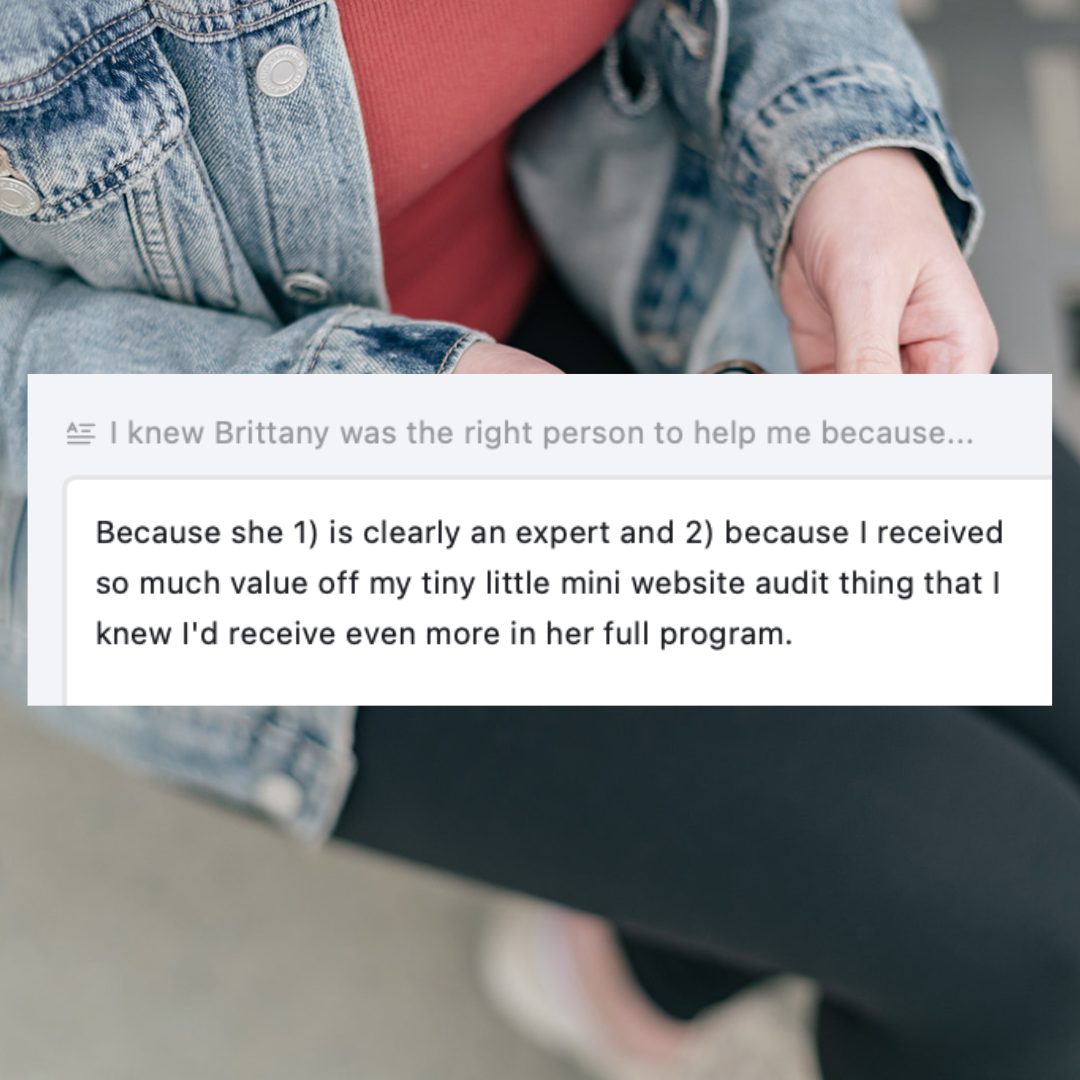 Screenshot says: I knew Brittany was clearly an expert & I got so much value from my tiny website audit, I knew I'd receive even more support in her full program.